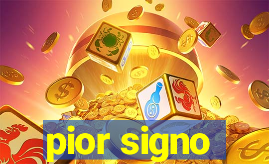 pior signo